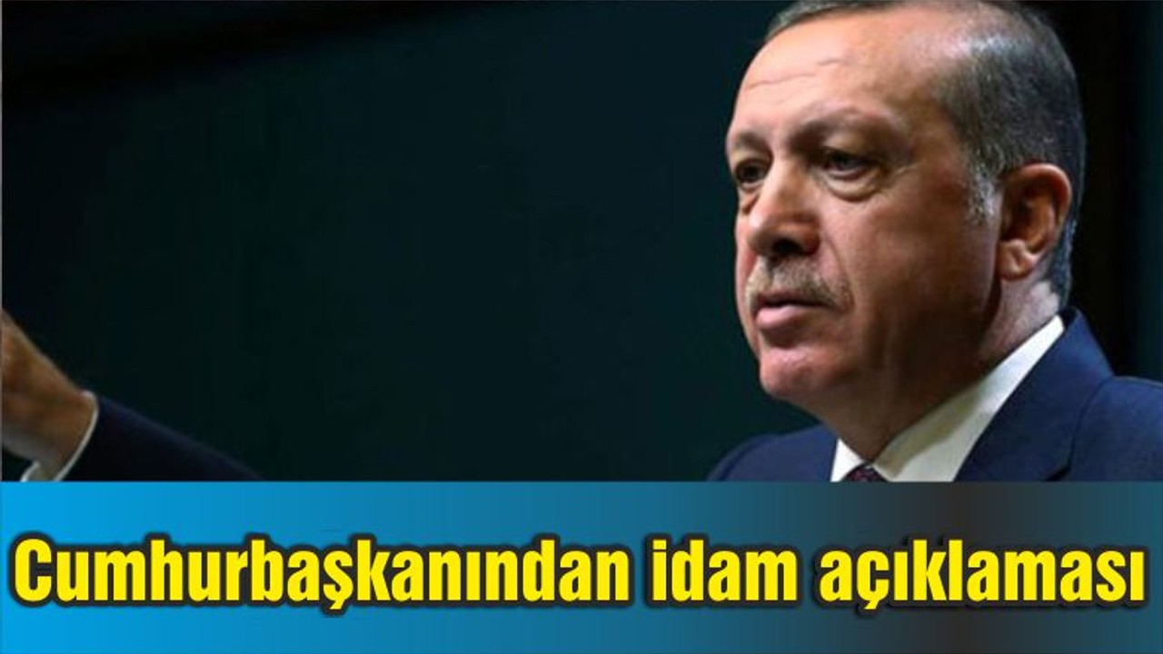 Cumhurbaşkanından idam açıklaması