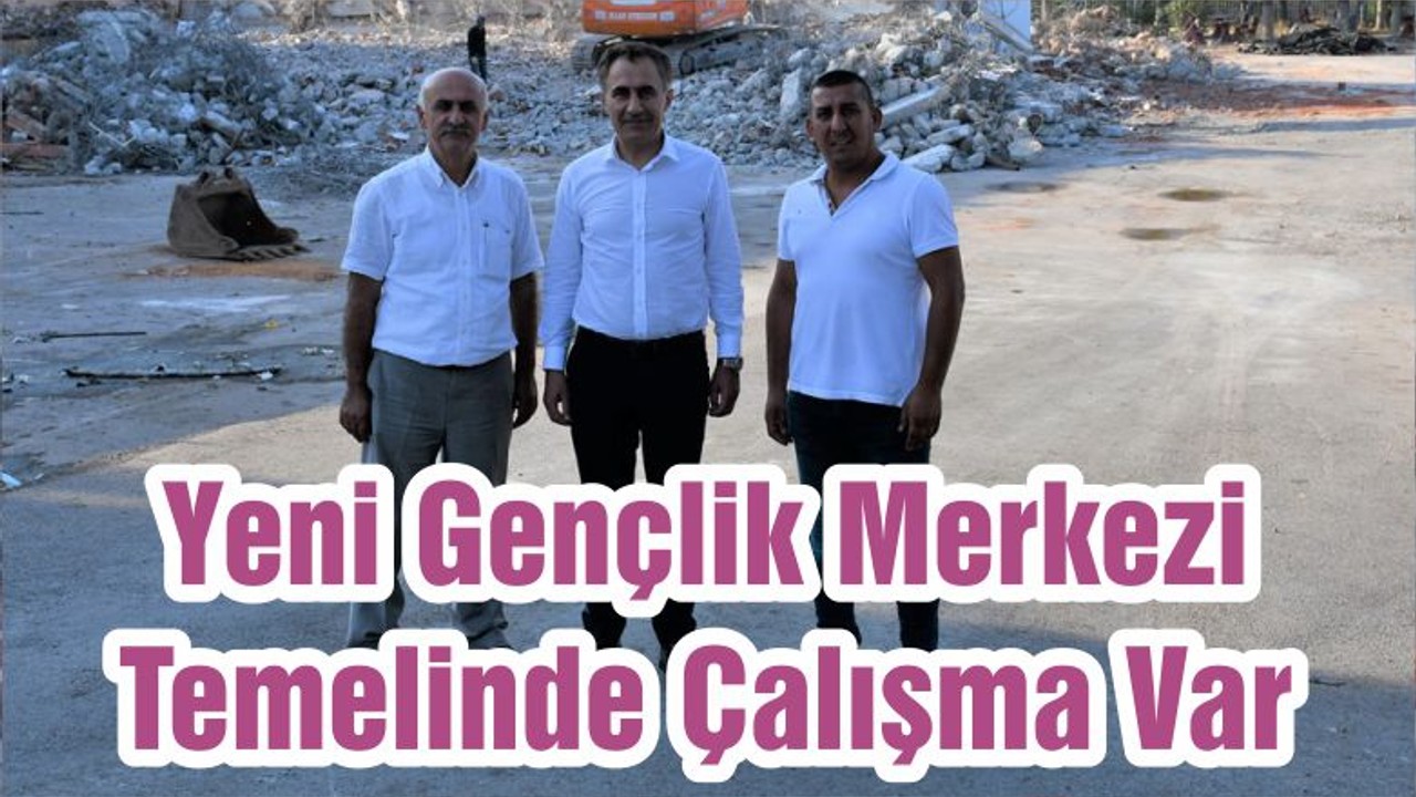 Yeni Gençlik Merkezi Temelinde Çalışma Var