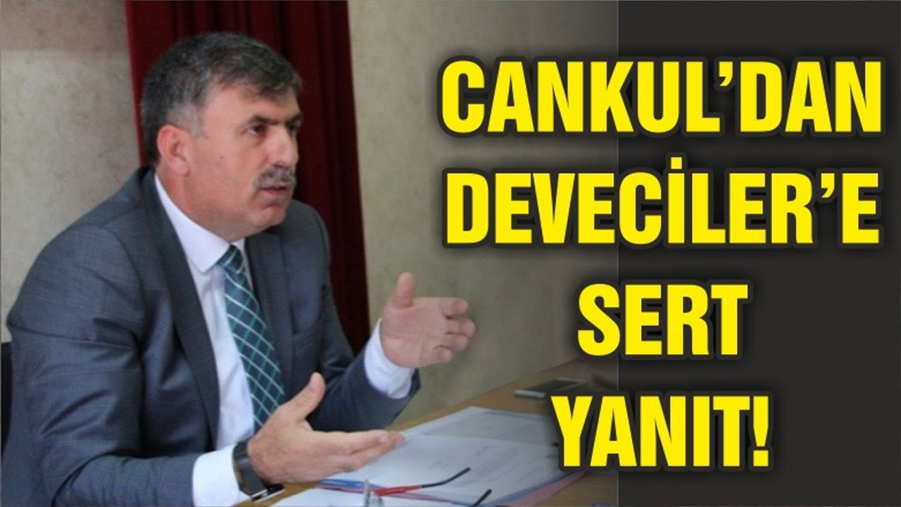 CANKUL'DAN DEVECİLER'E SERT CEVAP!