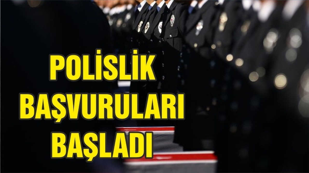 Polis memurluğu başvuruları başladı