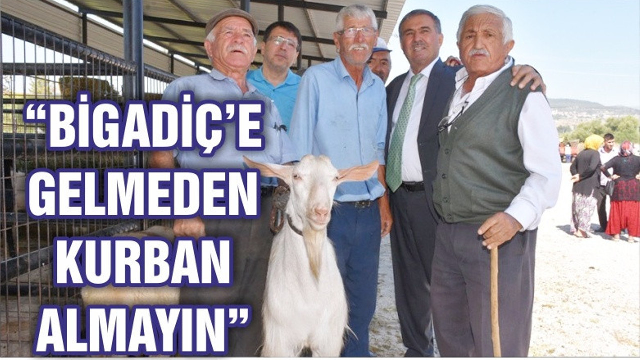 “BİGADİÇ’E GELMEDEN KURBAN ALMAYIN”