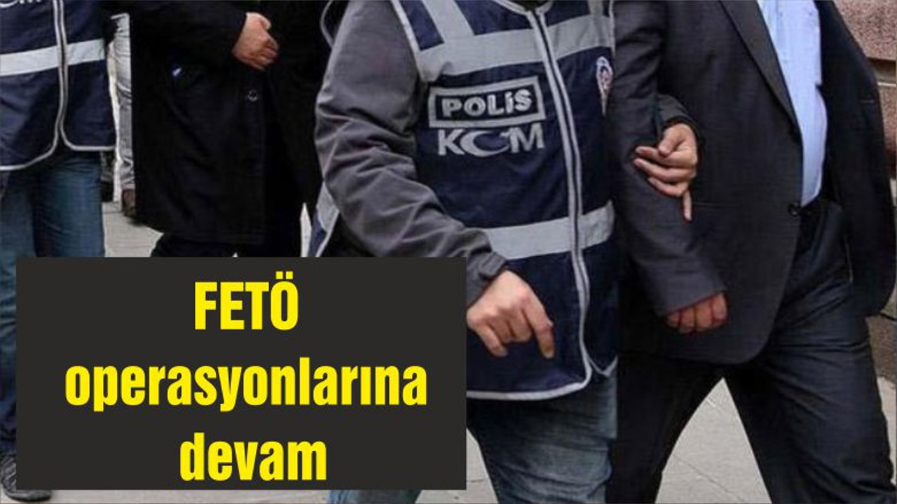 FETÖ operasyonlarına devam