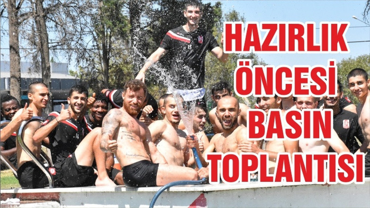 HAZIRLIK ÖNCESİ BASIN TOPLANTISI
