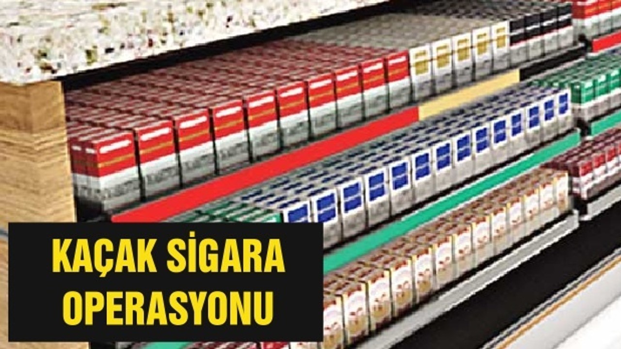 KAÇAK SİGARA OPERASYONU