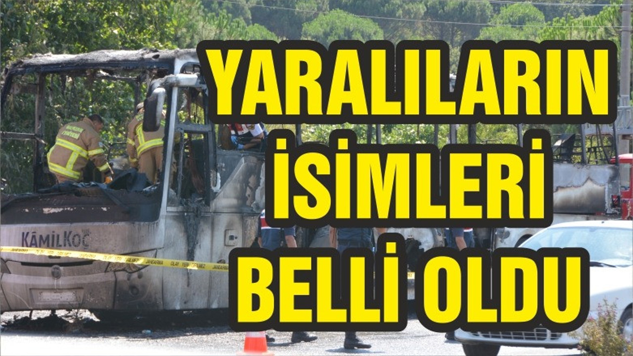 OTOBÜS YANGININDA YARALILARIN İSİMLERİ BELLİ OLDU!