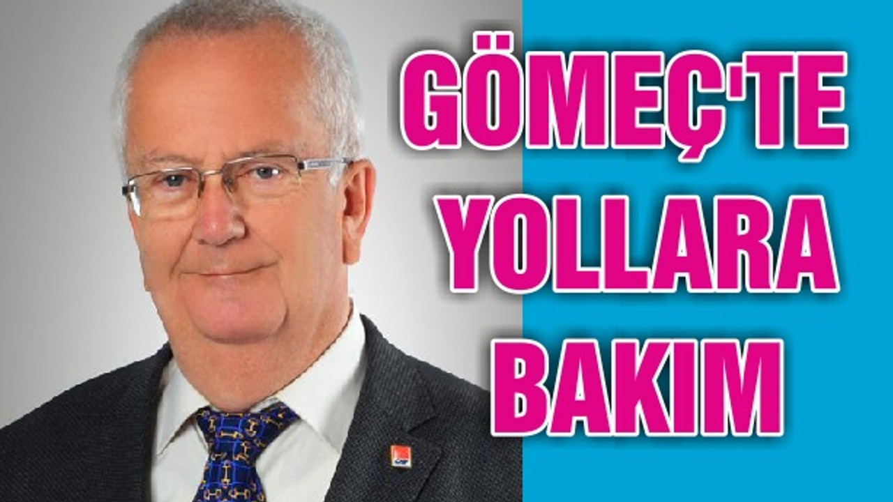 GÖMEÇ'TE YOLLARA BAKIM