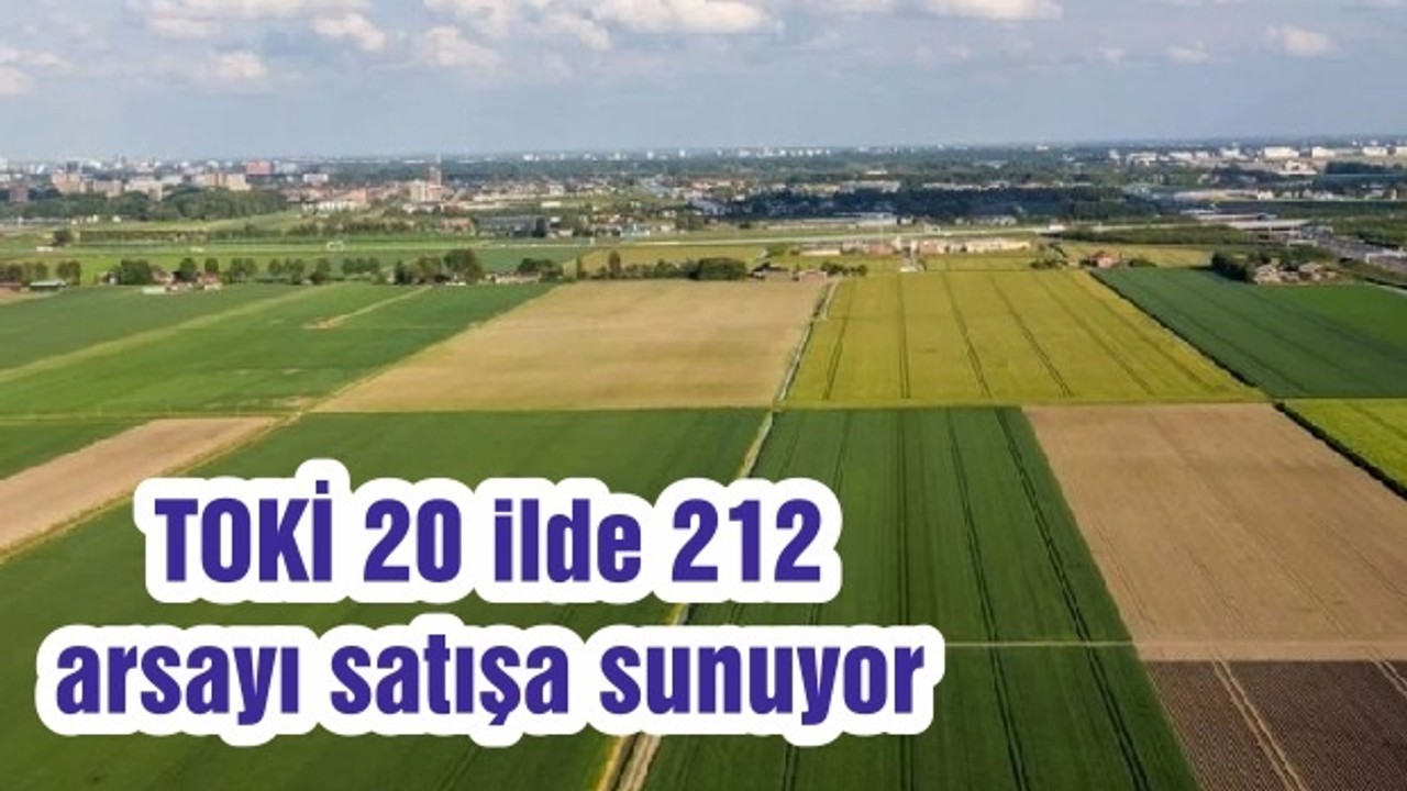 TOKİ 20 ilde 212 arsayı satışa sunuyor