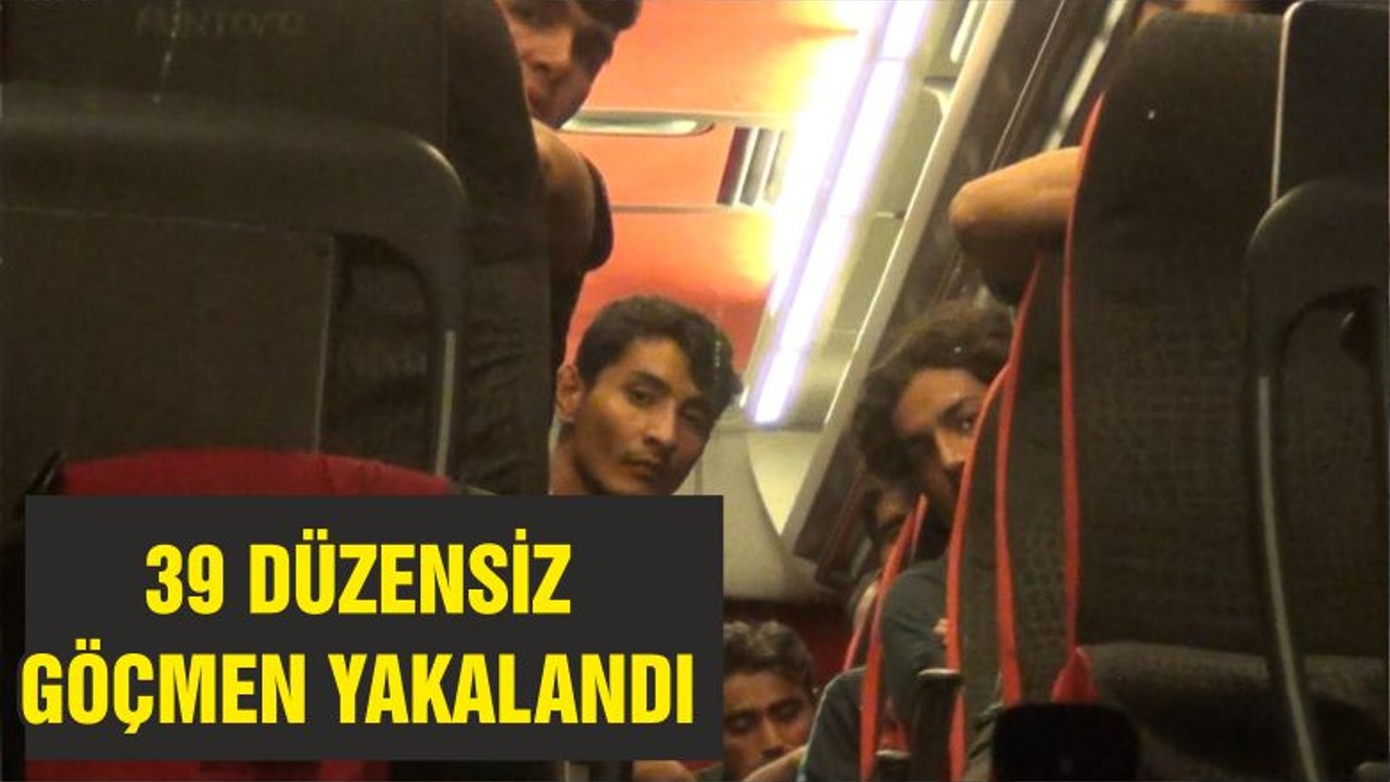 39 DÜZENSİZ GÖÇMEN YAKALANDI