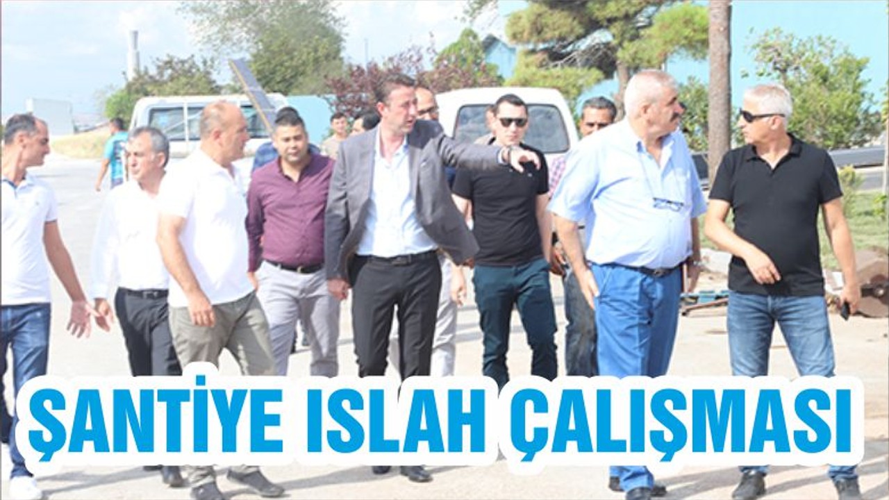 ŞANTİYE ISLAH ÇALIŞMASI