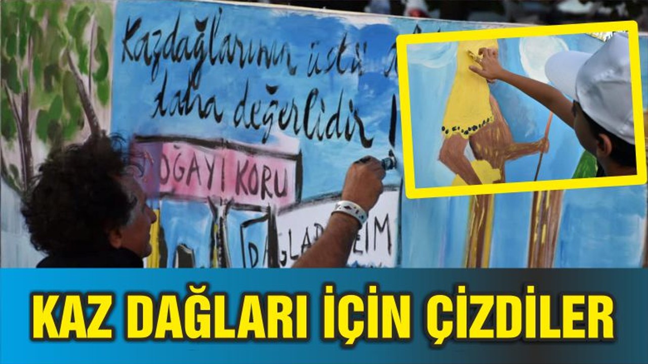 KAZDAĞLARI İÇİN ÇİZDİLER