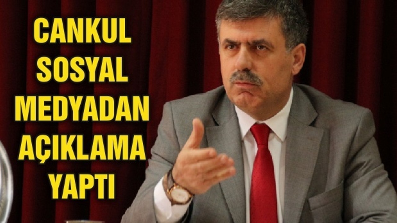 CANKUL SOSYAL MEDYADAN AÇIKLAMA YAPTI