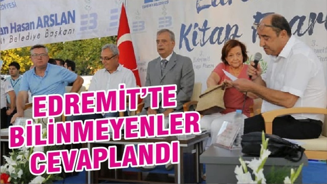 EDREMİT’TE BİLİNMEYENLER CEVAPLANDI