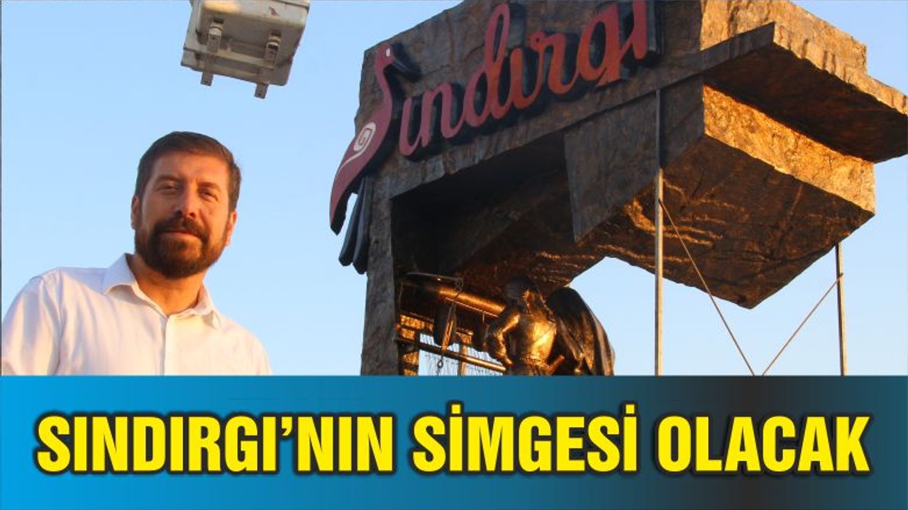 SINDIRGI’NIN SİMGESİ OLACAK