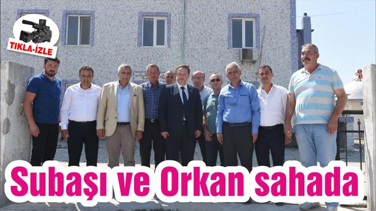 Subaşı ve Orkan sahada