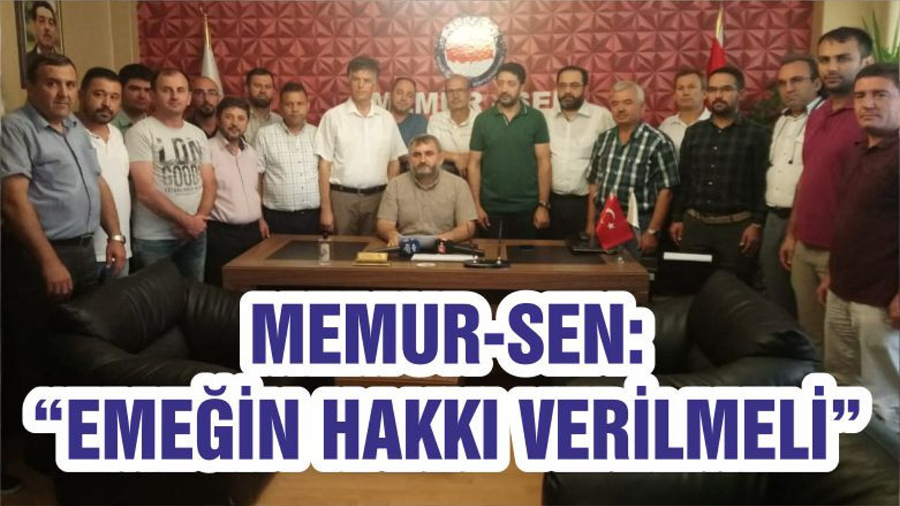 MEMUR-SEN: “EMEĞİN HAKKI VERİLMELİ”