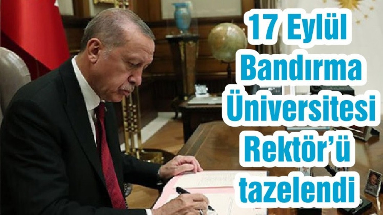17 Eylül Bandırma Üniversitesi Rektör’ü tazelendi