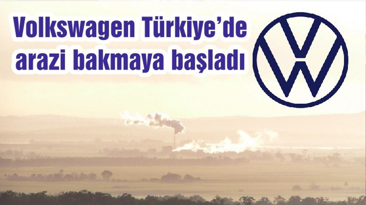Volkswagen Türkiye’de arazi bakmaya başladı