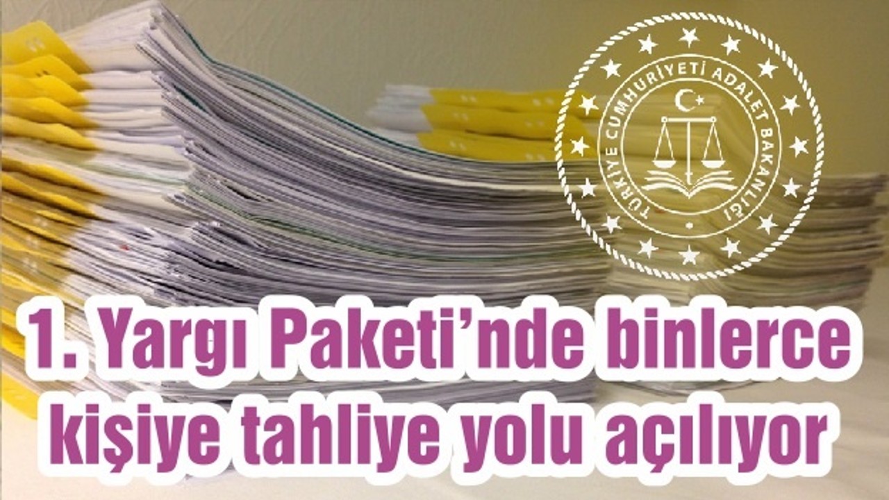 1. Yargı Paketi’nde binlerce kişiye tahliye yolu açılıyor