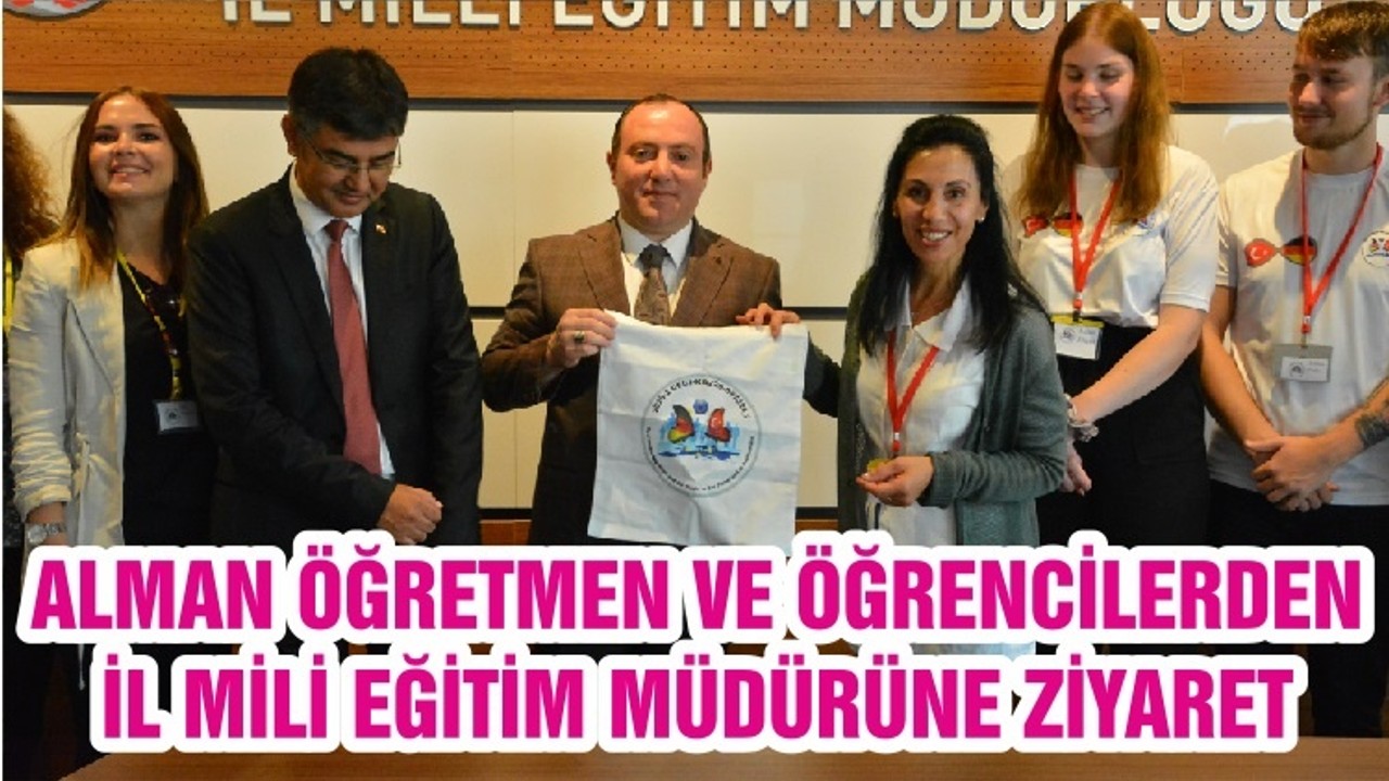 ALMAN ÖĞRETMEN VE ÖĞRENCİLERDEN İL MİLİ EĞİTİM MÜDÜRÜNE ZİYARET