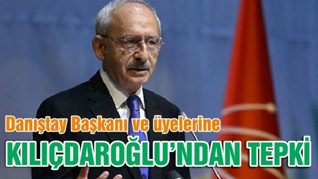 Kılıçdaroğlu'ndan, Cumhurbaşkanlığı Külliyesi'ne giden Danıştay Başkanı ve üyelerine tepki