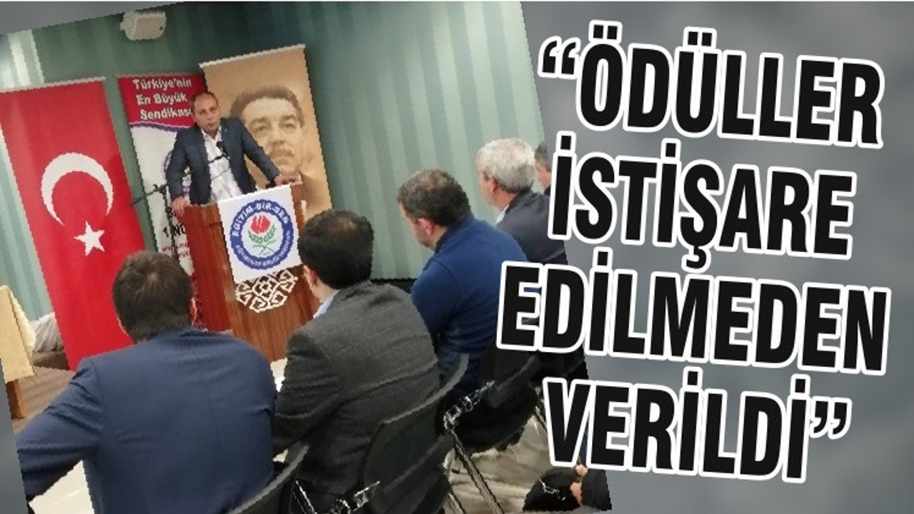 “ÖDÜLLER İSTİŞARE EDİLMEDEN VERİLDİ”