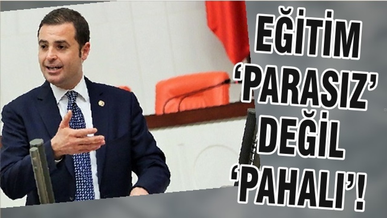 EĞİTİM ‘PARASIZ’ DEĞİL ‘PAHALI’!