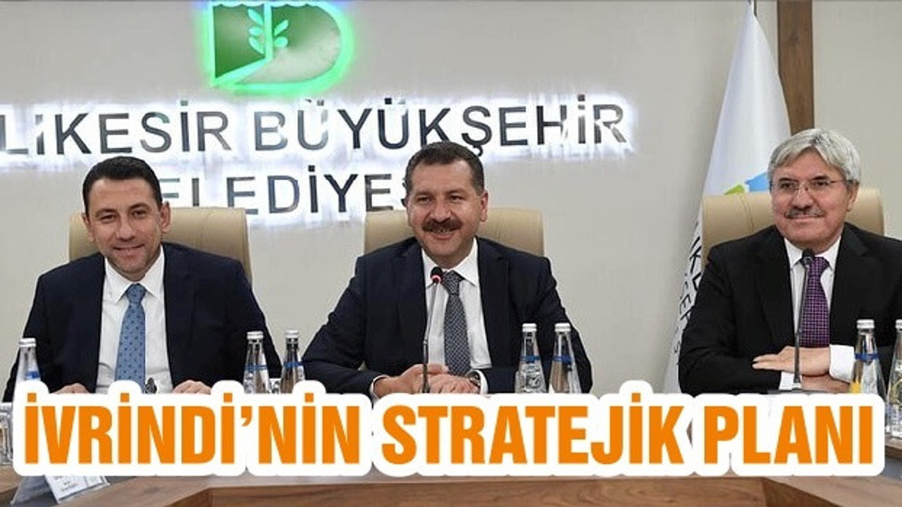 İVRİNDİ’NİN STRATEJİK PLANI