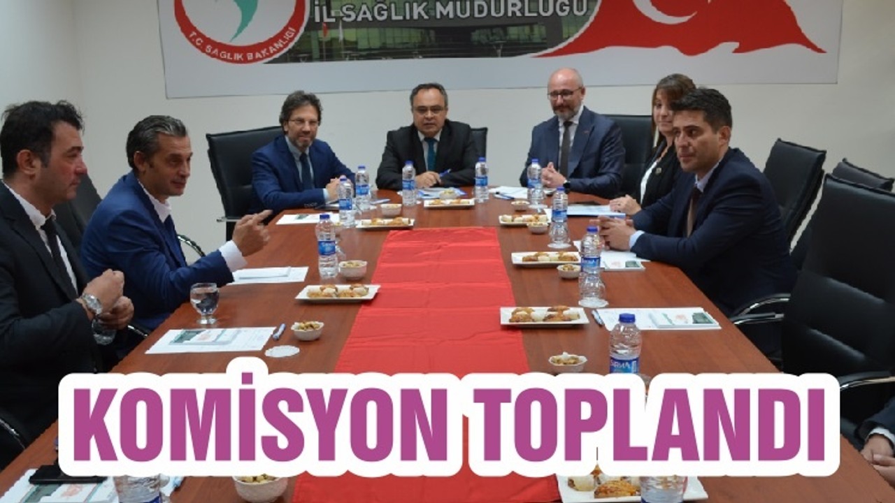 KOMİSYON TOPLANDI