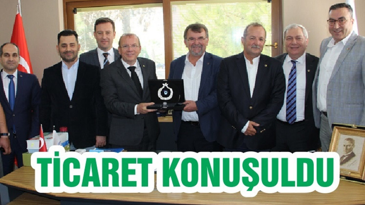 TİCARET KONUŞULDU