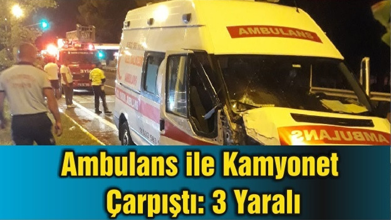 Ambulans ile Kamyonet Çarpıştı: 3 Yaralı