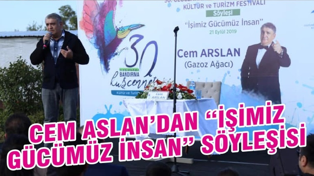 CEM ASLAN’DAN “İŞİMİZ GÜCÜMÜZ İNSAN” SÖYLEŞİSİ
