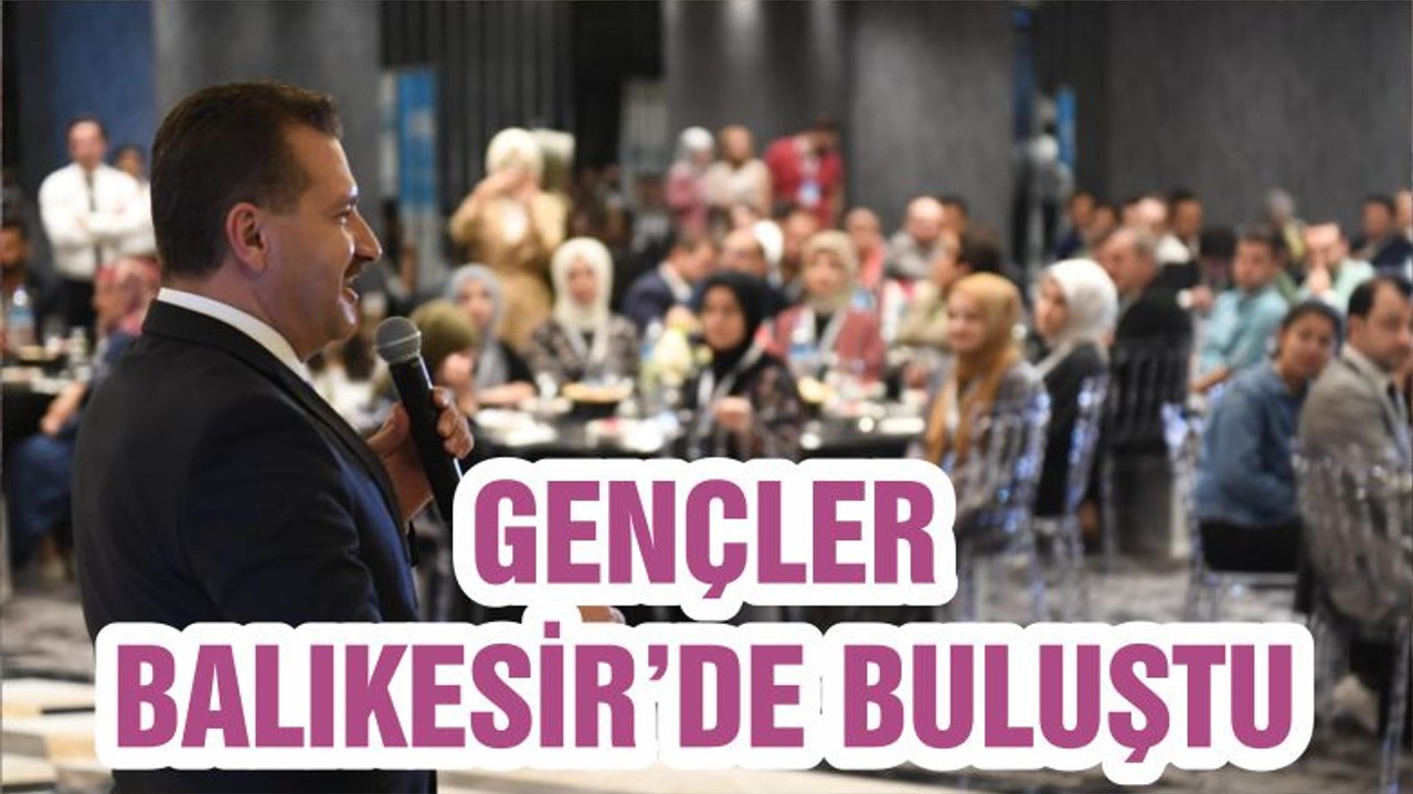 GENÇLER BALIKESİR’DE BULUŞTU