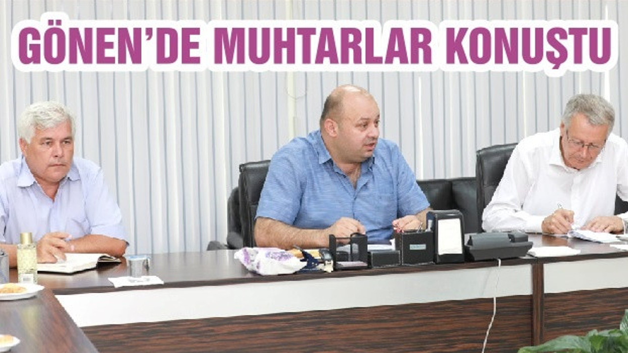 GÖNEN’DE MUHTARLAR KONUŞTU
