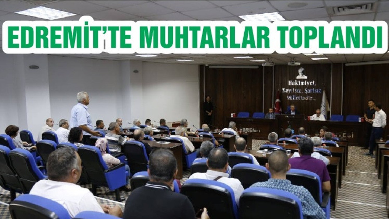 EDREMİT’TE MUHTARLAR TOPLANDI