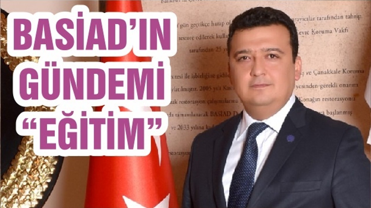 BASİAD’IN GÜNDEMİ “EĞİTİM”