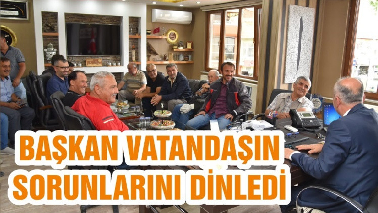 BAŞKAN VATANDAŞIN SORUNLARINI DİNLEDİ