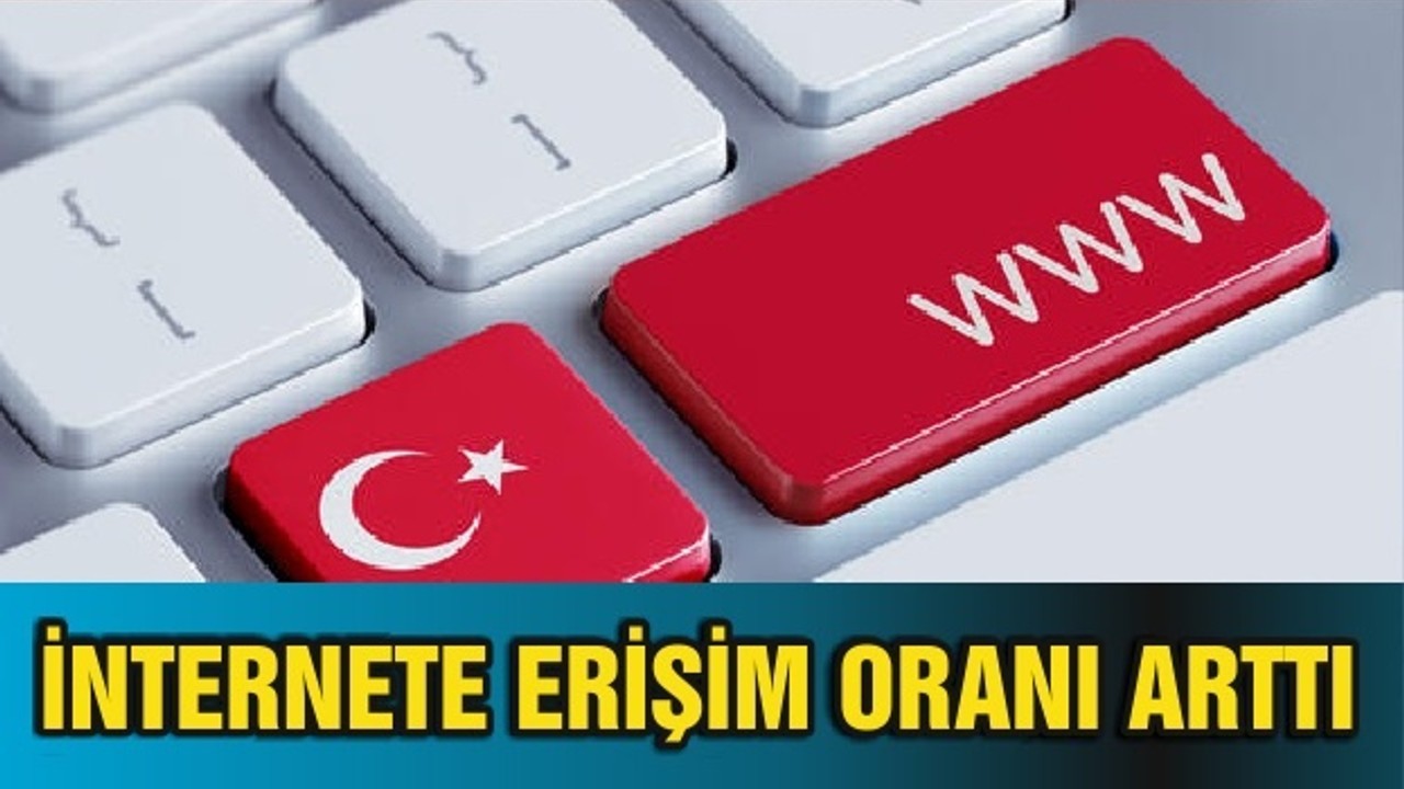 İNTERNETE ERİŞİM ORANI ARTTI
