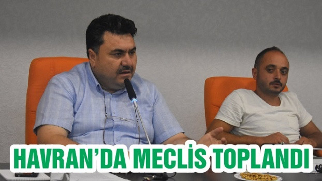 HAVRAN’DA MECLİS TOPLANDI