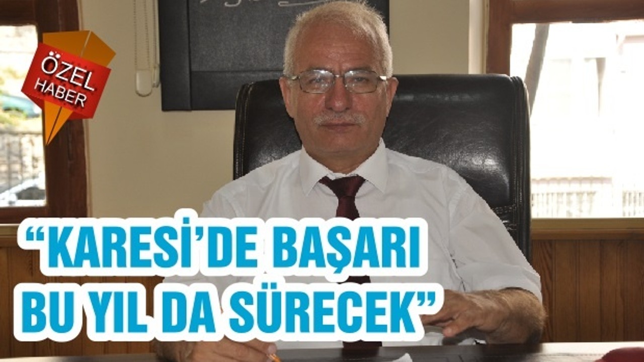 “KARESİ’DE BAŞARI BU YIL DA SÜRECEK”