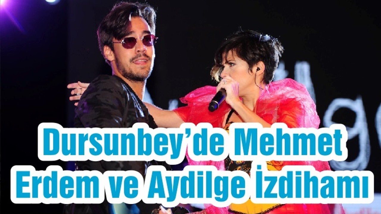 Dursunbey’de Mehmet Erdem ve Aydilge İzdihamı