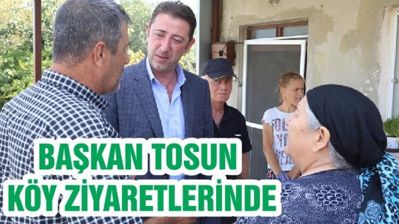 BAŞKAN TOSUN KÖY ZİYARETLERİNDE