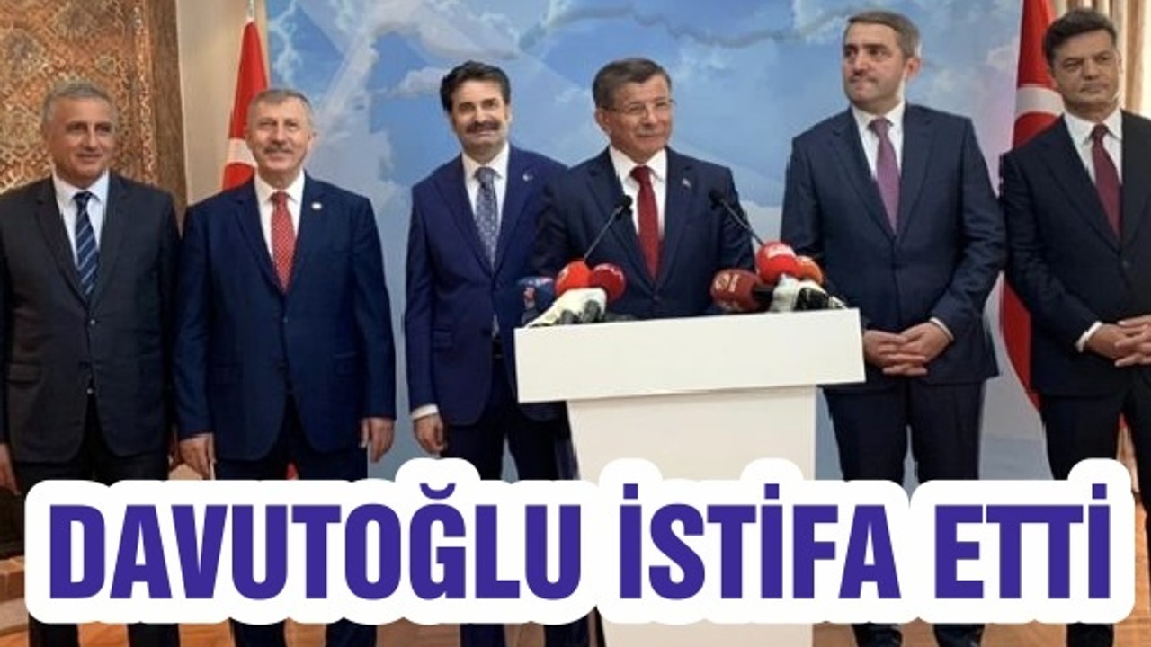 DAVUTOĞLU İSTİFA ETTİ