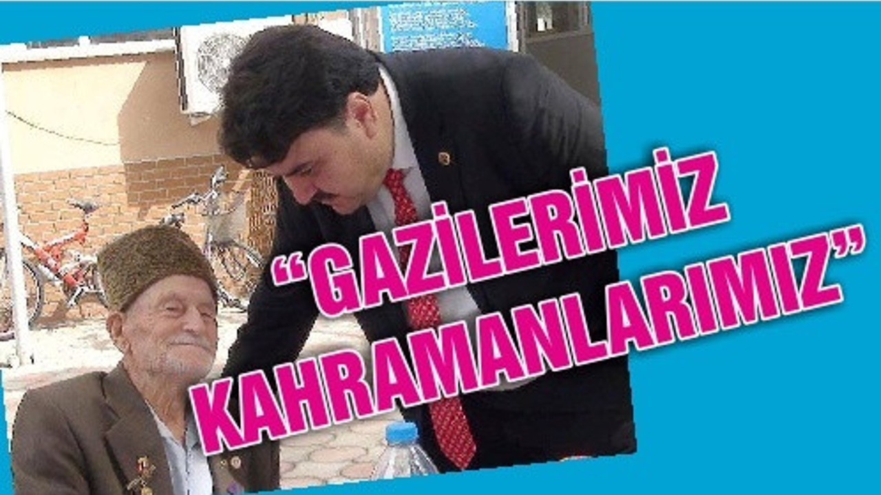 “GAZİLERİMİZ KAHRAMANLARIMIZ”