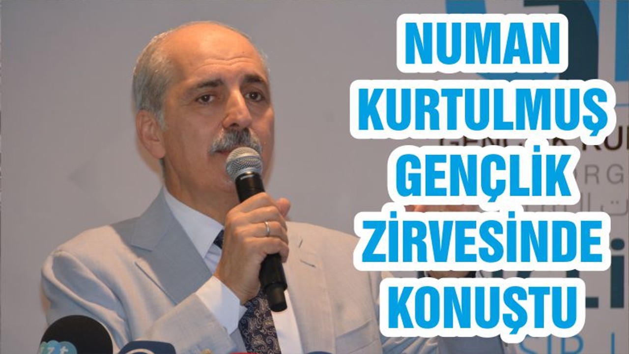 NUMAN KURTULMUŞ GENÇLİK ZİRVESİNDE KONUŞTU