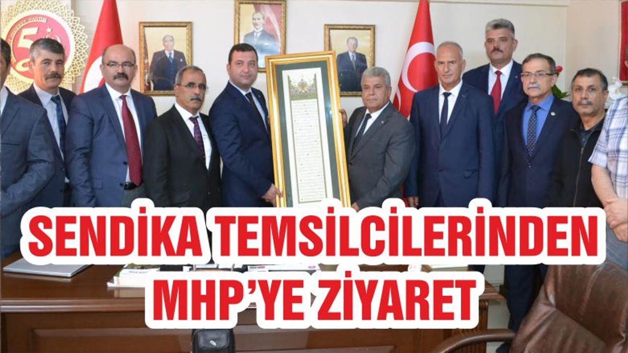 SENDİKA TEMSİLCİLERİNDEN MHP’YE ZİYARET