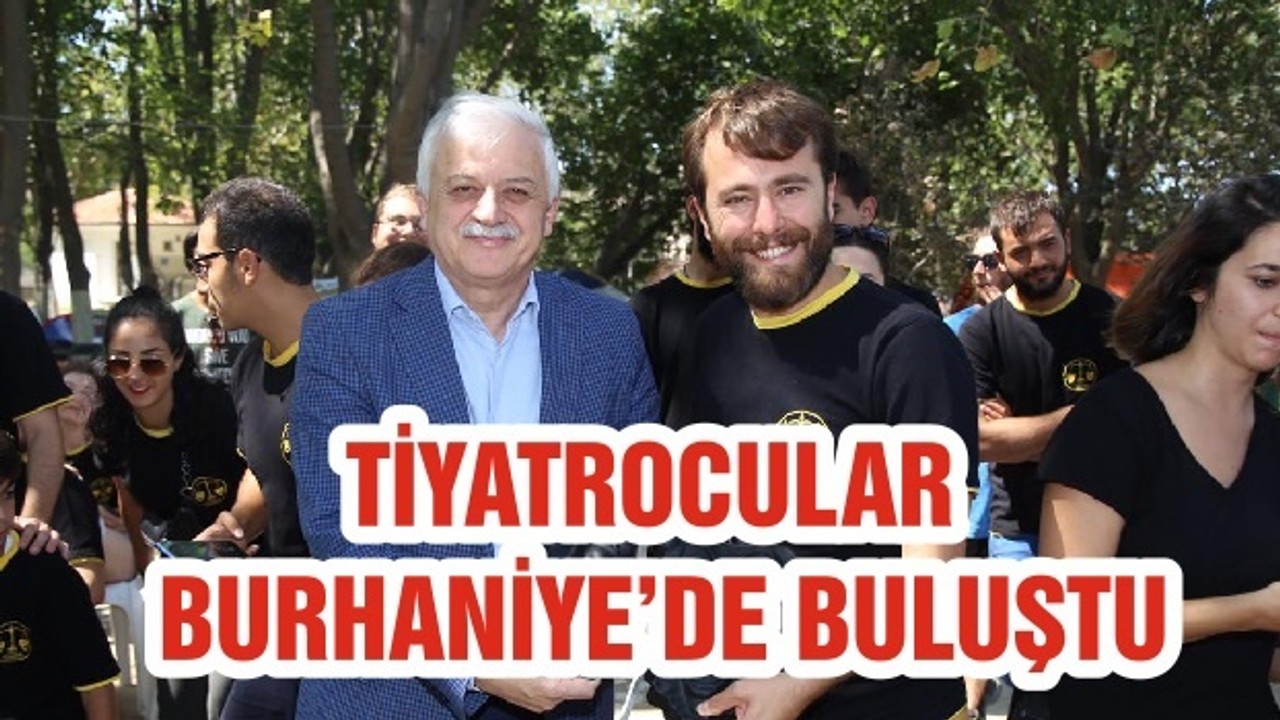 TİYATROCULAR BURHANİYE’DE BULUŞTU