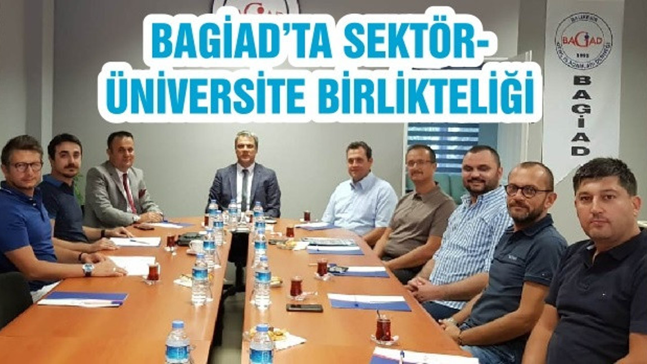 BAGİAD’TA SEKTÖR-ÜNİVERSİTE BİRLİKTELİĞİ