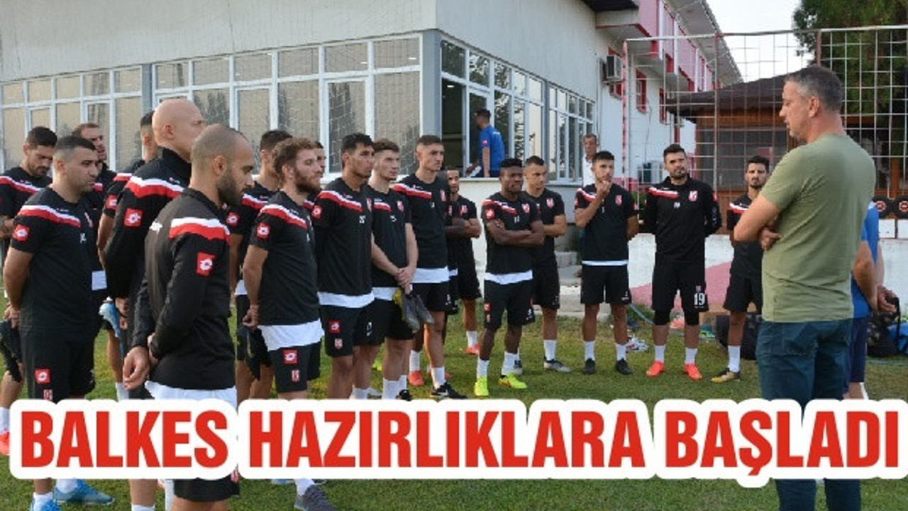 BALKES HAZIRLIKLARA BAŞLADI