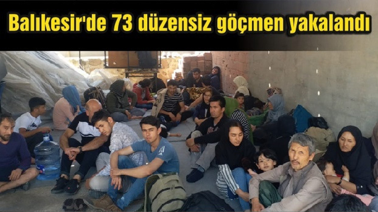 Balıkesir'de 73 düzensiz göçmen yakalandı