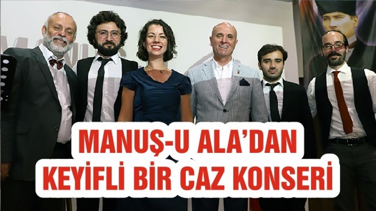 MANUŞ-U ALA’DAN KEYİFLİ BİR CAZ KONSERİ
